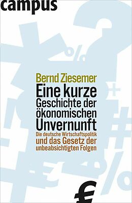 E-Book (epub) Eine kurze Geschichte der ökonomischen Unvernunft von Bernd Ziesemer