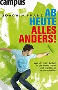E-Book (epub) Ab heute alles anders! von Joachim Franz
