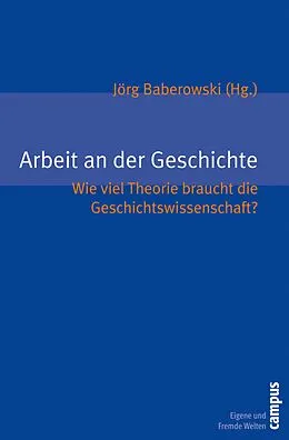 E-Book (pdf) Arbeit an der Geschichte von Jörg Baberowski, David Feest, Jens Hacke