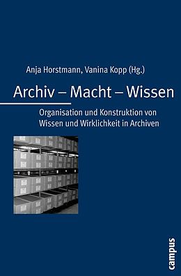 E-Book (pdf) Archiv - Macht - Wissen von Anja Horstmann, Vanina Kopp