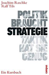 E-Book (pdf) Politik braucht Strategie - Taktik hat sie genug von Joachim Raschke, Ralf Tils