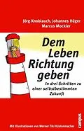 E-Book (pdf) Dem Leben Richtung geben von Jörg Knoblauch, Johannes Hüger, Marcus Mockler