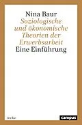E-Book (pdf) Soziologische und ökonomische Theorien der Erwerbsarbeit von Nina Baur
