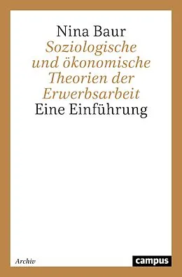 E-Book (pdf) Soziologische und ökonomische Theorien der Erwerbsarbeit von Nina Baur