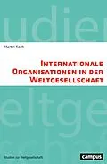 E-Book (pdf) Internationale Organisationen in der Weltgesellschaft von Martin Koch