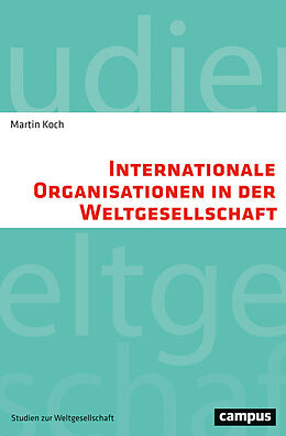 E-Book (pdf) Internationale Organisationen in der Weltgesellschaft von Martin Koch
