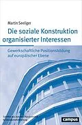 E-Book (pdf) Die soziale Konstruktion organisierter Interessen von Martin Seeliger