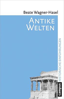 E-Book (epub) Antike Welten von Beate Wagner-Hasel