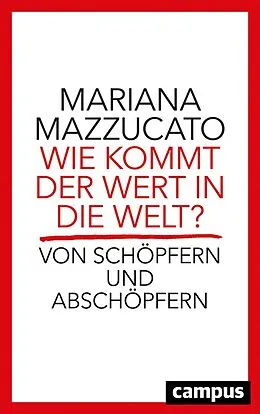 E-Book (epub) Wie kommt der Wert in die Welt? von Mariana Mazzucato