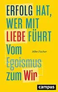 E-Book (epub) Erfolg hat, wer mit Liebe führt von Mike Fischer