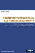 E-Book (pdf) Arbeitszeitverkürzung als Konvergenzpunkt? von Steffen Liebig
