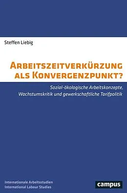 E-Book (pdf) Arbeitszeitverkürzung als Konvergenzpunkt? von Steffen Liebig