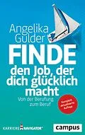 E-Book (epub) Finde den Job, der dich glücklich macht von Angelika Gulder