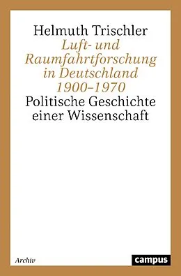 E-Book (pdf) Luft- und Raumfahrtforschung in Deutschland 1900-1970 von Helmuth Trischler