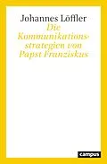 E-Book (epub) Die Kommunikationsstrategien von Papst Franziskus von Johannes Löffler