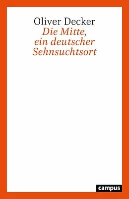 E-Book (epub) Die Mitte, ein deutscher Sehnsuchtsort von Oliver Decker