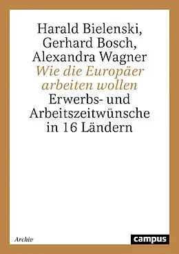 E-Book (pdf) Wie die Europäer arbeiten wollen von Harald Bielenski, Gerhard Bosch, Alexandra Wagner