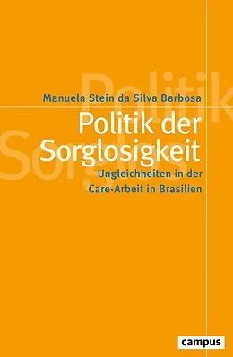 E-Book (pdf) Politik der Sorglosigkeit von Manuela Stein da Silva Barbosa