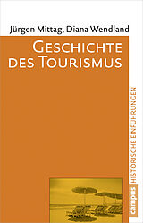 Kartonierter Einband Geschichte des Tourismus von Jürgen Mittag, Diana Wendland