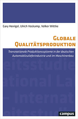 Kartonierter Einband Globale Qualitätsproduktion von Gary Herrigel, Ulrich Voskamp, Volker Wittke
