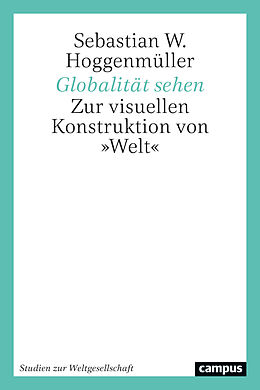 Kartonierter Einband Globalität sehen von Sebastian W. Hoggenmüller