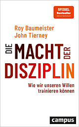 Kartonierter Einband Die Macht der Disziplin von Roy F. Baumeister, John Tierney