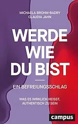 Kartonierter Einband Werde, wie du bist - ein Befreiungsschlag von Michaela Brohm-Badry, Claudia Jahn