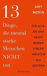 Kartonierter Einband (Kt) 13 Dinge, die mental starke Menschen NICHT tun von Amy Morin