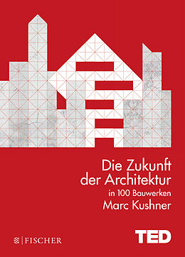 Fester Einband Die Zukunft der Architektur in 100 Bauwerken von Marc Kushner