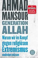 Kartonierter Einband Generation Allah. Warum wir im Kampf gegen religiösen Extremismus umdenken müssen von Ahmad Mansour