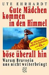Kartonierter Einband Gute Mädchen kommen in den Himmel, böse überall hin von Ute Ehrhardt