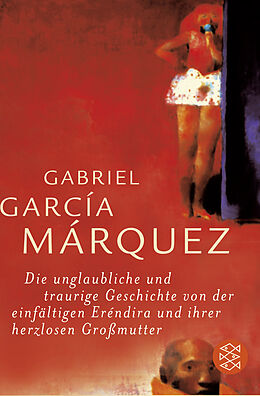 Kartonierter Einband Die unglaubliche und traurige Geschichte von der einfältigen Eréndira und ihrer herzlosen Großmutter von Gabriel García Márquez