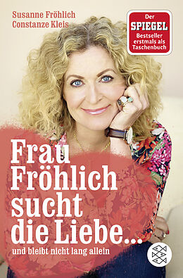 Kartonierter Einband Frau Fröhlich sucht die Liebe ... und bleibt nicht lang allein von Susanne Fröhlich, Constanze Kleis