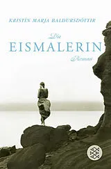 Kartonierter Einband Die Eismalerin von Kristín Marja Baldursdóttir