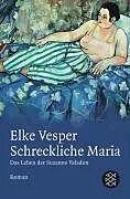 Kartonierter Einband (Kt) Schreckliche Maria - Das Leben der Suzanne Valadon von Elke Vesper