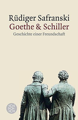 Kartonierter Einband Goethe und Schiller: Geschichte einer Freundschaft von Rüdiger Safranski
