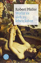 Kartonierter Einband Wofür es sich zu leben lohnt von Robert Pfaller