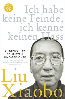 Kartonierter Einband Ich habe keine Feinde, ich kenne keinen Hass von Liu Xiaobo