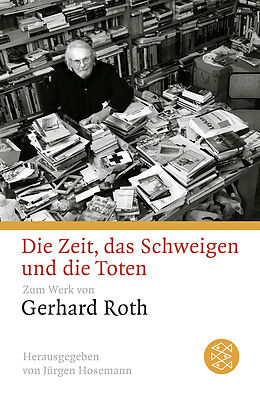 Kartonierter Einband Die Zeit, das Schweigen und die Toten von Gerhard Roth