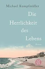 Kartonierter Einband Die Herrlichkeit des Lebens von Michael Kumpfmüller