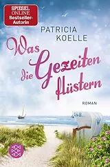 Kartonierter Einband Was die Gezeiten flüstern von Patricia Koelle