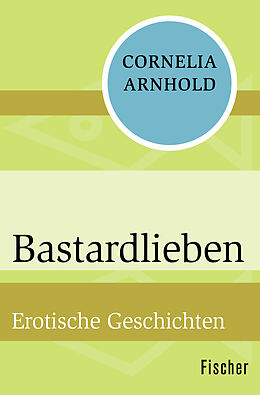 Kartonierter Einband Bastardlieben von Cornelia Arnhold