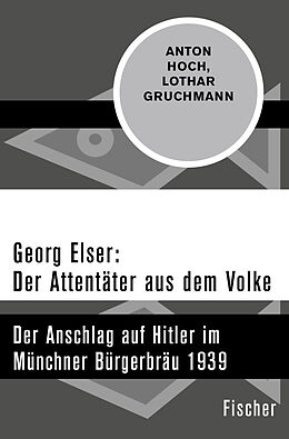Kartonierter Einband Georg Elser: Der Attentäter aus dem Volke von Anton Hoch, Lothar Gruchmann