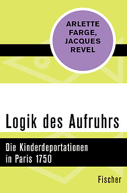 Kartonierter Einband Logik des Aufruhrs von Arlette Farge, Jacques Revel