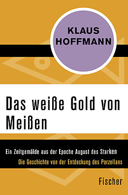 Kartonierter Einband Das weiße Gold von Meißen von Klaus Hoffmann