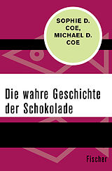 Kartonierter Einband Die wahre Geschichte der Schokolade von Sophie D. Coe, Michael D. Coe