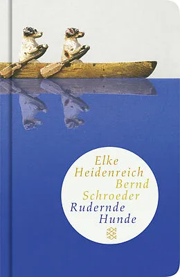 Fester Einband Rudernde Hunde von Elke Heidenreich, Bernd Schroeder