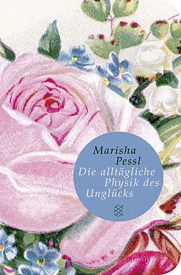 Fester Einband Die alltägliche Physik des Unglücks von Marisha Pessl