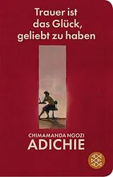 Fester Einband Trauer ist das Glück, geliebt zu haben von Chimamanda Ngozi Adichie