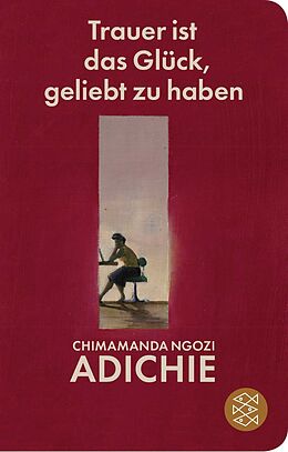 Fester Einband Trauer ist das Glück, geliebt zu haben von Chimamanda Ngozi Adichie